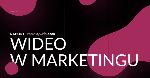 Raport: Wideo w marketingu' 2019. Agencje i trendy