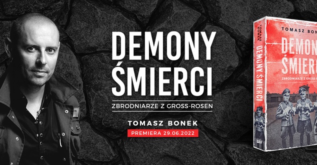 "Demony śmierci. Zbrodniarze z Gross-Rosen" - nowa książka Tomasza Bonka