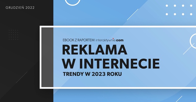 Reklama w internecie w 2023 roku. Ebook z raportem i poradami dla biznesu