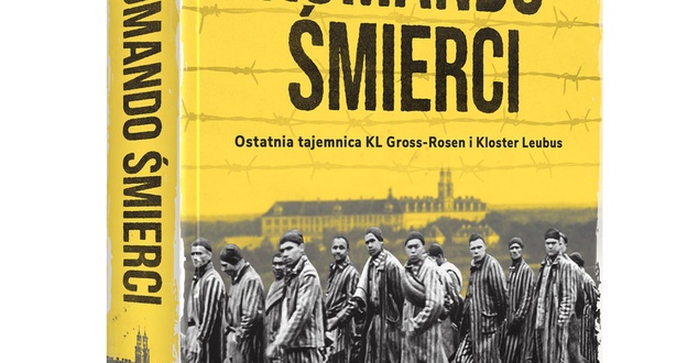 Komando śmierci - najnowsza książka Tomasza Bonka opowiada o tajemnicach obozu Gross-Rosen